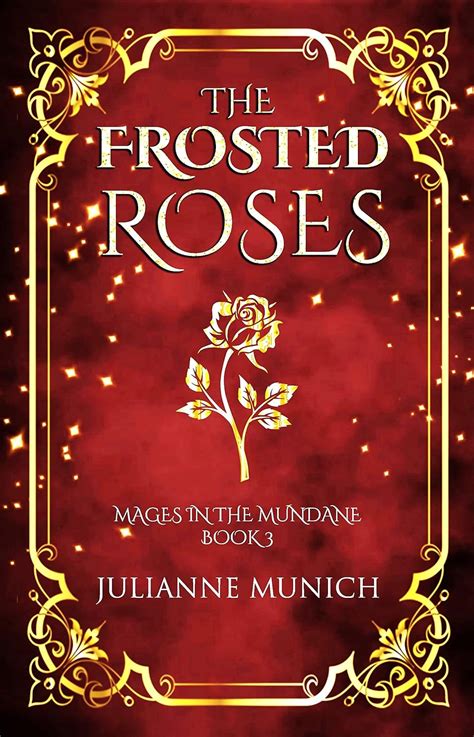 The Frosted Roses (Mages in the Mundane Book 3) eBook : Munich ...