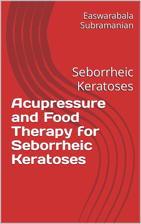 Acupressure and Food Therapy for Seborrheic Keratoses: Seborrheic ...