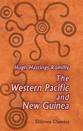 The Western Pacific and New Guinea: Notes on the Natives, Christian and ...