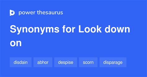 LOOK DOWN ON Synonyms: 364 Similar Words & Phrases