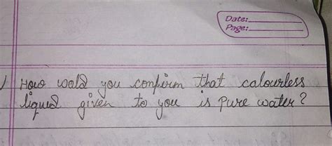 how would you confirm that a colourless liquid given to you is pure ...