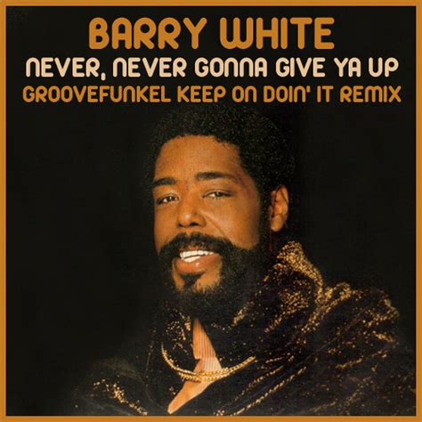 Barry White - Never, Never Gonna Give Ya Up (Keep On Doin't It Remix ...