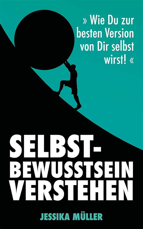 Selbstbewusstsein: Selbstbewusstsein verstehen, Wie Du zur besten ...