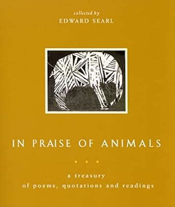Buy In Praise of Animals: A Treasury of Poems, Quotations, and Readings ...