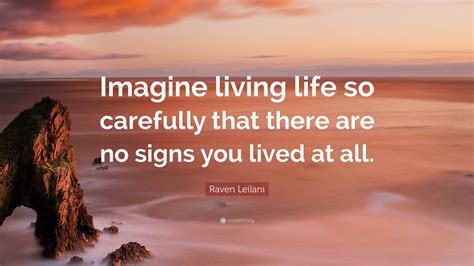 Raven Leilani Quote: “Imagine living life so carefully that there are ...