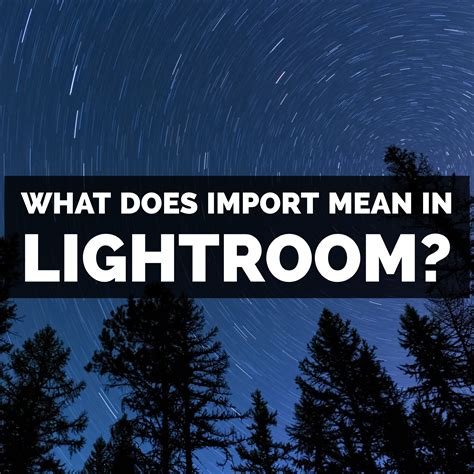 What Does Import Mean In Adobe Photoshop Lightroom?