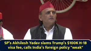 SP’s Akhilesh Yadav slams Trump’s $100K H-1B visa fee, calls India’s ...