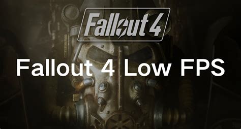 Boost Your Gameplay: How to Fix Low FPS in Fallout 4 on PC