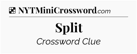 Split NYT Crossword Clue