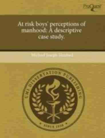 At Risk Boys' Perceptions of Manhood: A Descriptive Case Study: Buy At ...