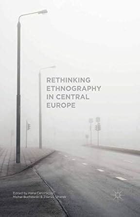 Rethinking Ethnography in Central Europe eBook : Cervinkova, Hana ...