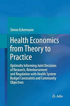 Buy Health Economics from Theory to Practice: Optimally Informing Joint ...