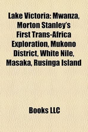 Lake Victoria: Mwanza, Henry Morton Stanley's First Trans-Africa ...