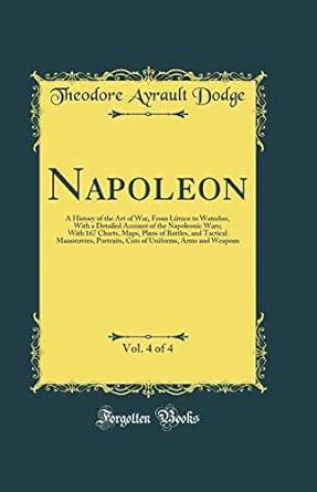 Buy Napoleon, Vol. 4 of 4: A History of the Art of War, from Lützen to ...