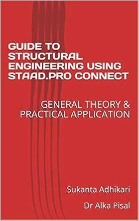 GUIDE TO STRUCTURAL ENGINEERING USING STAAD.PRO CONNECT: GENERAL THEORY ...