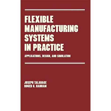 Flexible Manufacturing Systems in Practice: Design: Analysis and ...