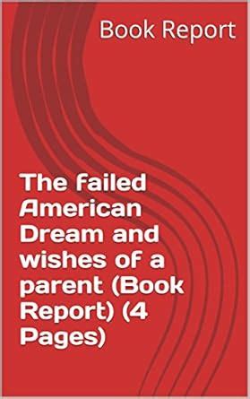 The failed American Dream and wishes of a parent (Book Report) (4 Pages ...