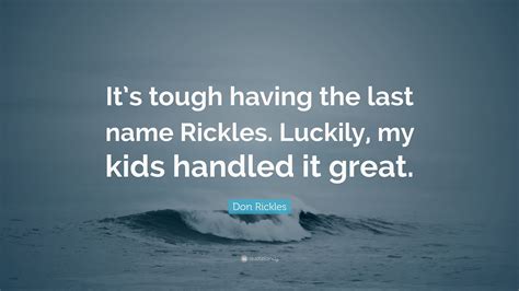 Don Rickles Quote: "It's tough having the last name Rickles. Luckily ...