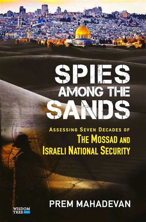 Spies Among The Sands Assessing Seven Decades of the Mossad and Israeli ...