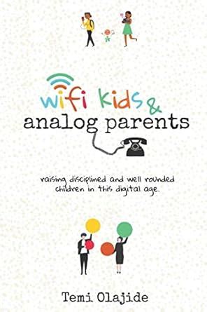 Buy Wifi Kids & Analog Parents: Raising Disciplined and Well Rounded ...