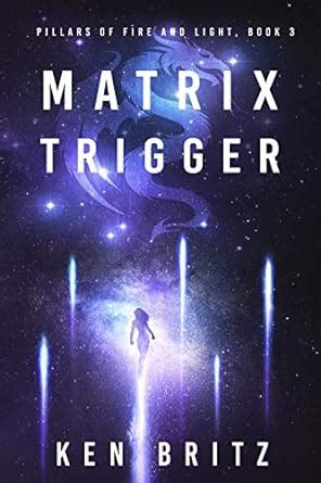 Matrix Trigger (Pillars of Fire and Light Sci-Fi Book 3) eBook : Britz ...
