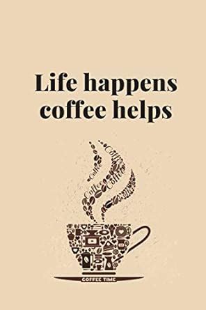 Buy Life happens coffee helps: Blank Lined Notebook Journal & Planner ...