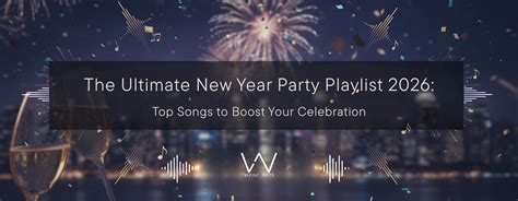 The Ultimate New Year Party Playlist 2026: Top Songs to Boost Your Cel ...