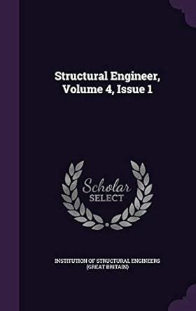 Structural Engineer, Volume 4, Issue 1 : Institution of Structural ...