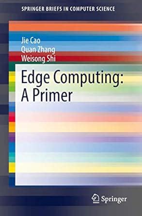 Buy Edge Computing: A Primer (SpringerBriefs in Computer Science) Book ...