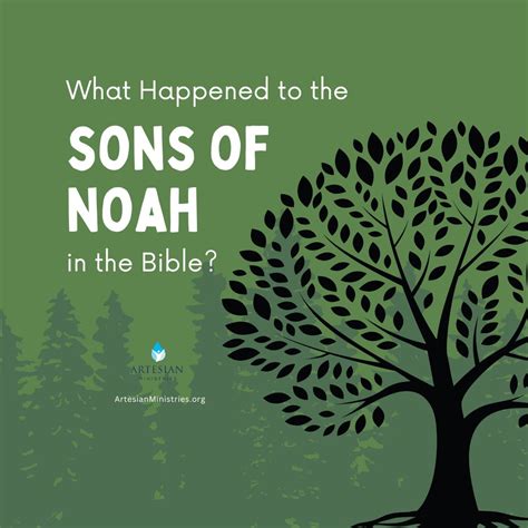 Sons of Noah in the Bible and What Happened to Them - Artesian Ministries