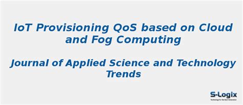 IoT Provisioning QoS based on Cloud and Fog Computing | S-Logix