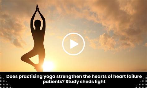 Does practising yoga strengthen the hearts of heart failure patients ...