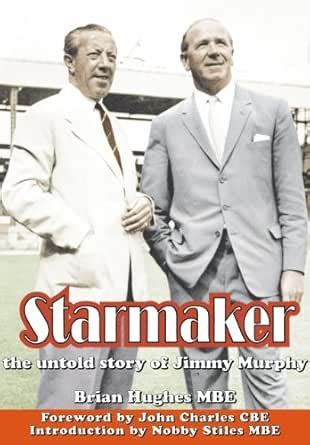 Starmaker - The Untold Story of Jimmy Murphy eBook : Hughes MBE, Brian ...
