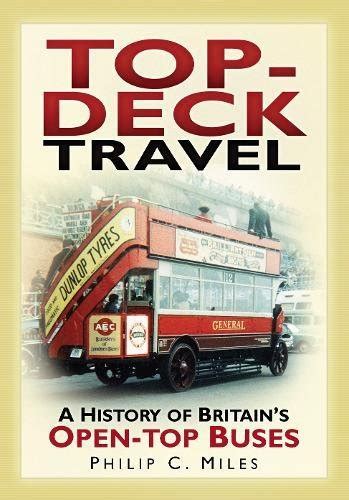 Top-Deck Travel: A History of Britain's Open-Top Buses : Miles, Philip ...