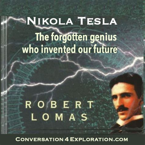 Nikola Tesla: the Forgotten Genius Who Invented Electricity - Robert Lomas – Conversation 4 ...
