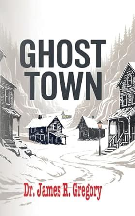 Ghost Town : Gregory, James R., Dr.: Amazon.in: Books