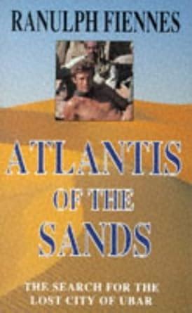 Atlantis of the Sands; the Search For the Lost City of Ubar : Fiennes ...
