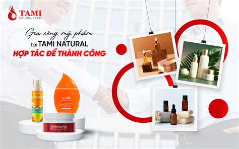 Gia công mỹ phẩm tại Tami Natural - Hợp tác để thành công - Tami Natural
