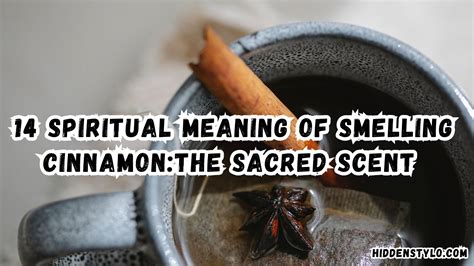14 Spiritual Meaning of Smelling Cinnamon:The Sacred Scent - Hidden Stylo