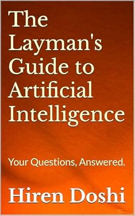 The Layman's Guide to Artificial Intelligence: Your Questions, Answered ...