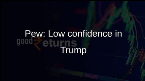 Pew survey finds low global confidence in Donald Trump on world affairs ...