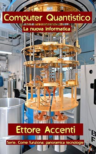 Computer Quantistico: La nuova informatica. Qubit, informatica ...