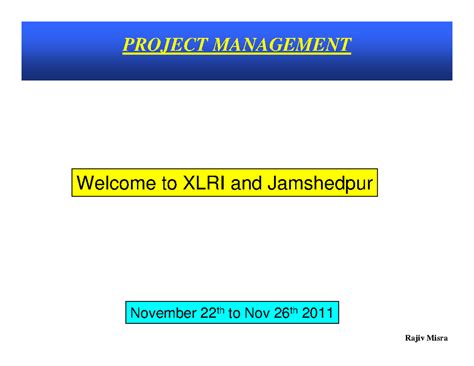 Project Mangement MDP 2011 - PROJECT MANAGEMENT Welcome to XLRI and ...