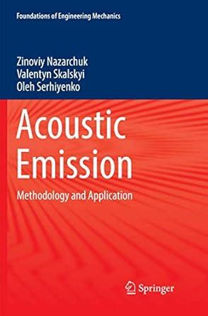 Acoustic Emission: Methodology and Application (Foundations of ...