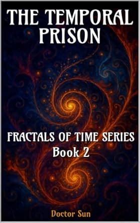 The Temporal Prison: A Spiral Sci-Fi Odyssey Through Time, Betrayal ...