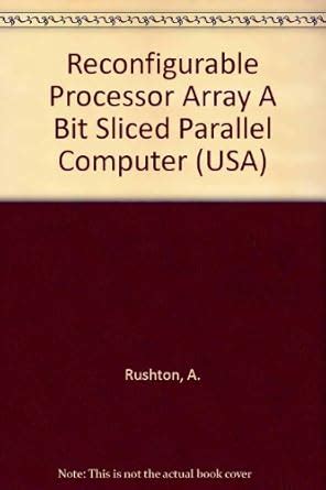 Buy Reconfigurable Processor Array A Bit Sliced Parallel Computer (USA ...