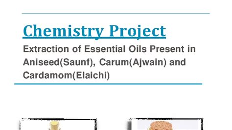Chemistry Project: Extraction of Essential Oils from Aniseed, Ajwain ...