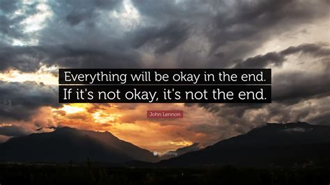 John Lennon Quote: “Everything will be okay in the end. If it's not ...