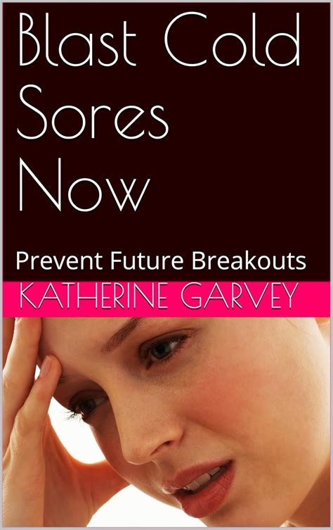 Blast Cold Sores Now: Prevent Future Breakouts (Self Help Book 1) eBook ...