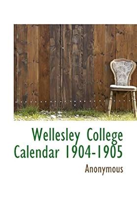 Wellesley College Calendar 1904-1905 : Anonymous, .: Amazon.es: Libros